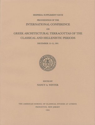 bokomslag Proceedings of the International Conference on Greek Architectural Terracottas of the Classical and Hellenistic Periods, December 12-15, 1991