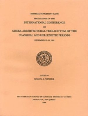 Nancy A. Winter - Proceedings of the International Conference on Greek Architectural Terracottas of the Classical and Hellenistic Periods, December 12-15, 1991, Häftad