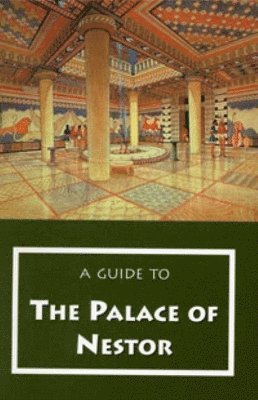 A Guide to the Palace of Nestor, Mycenaean Sites in Its Environs, and the Chora Museum 1