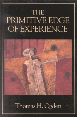 Thomas H. Ogden - Primitive Edge of Experience, Häftad