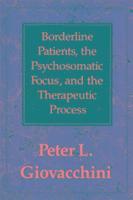 bokomslag Borderline Patients, the Psychosomatic Focus, and the Therapeutic Process