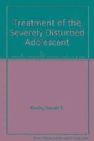 bokomslag Treatment of the Severely Disturbed Adolescent