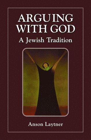 Anson H. Laytner - Arguing with God, Inbunden