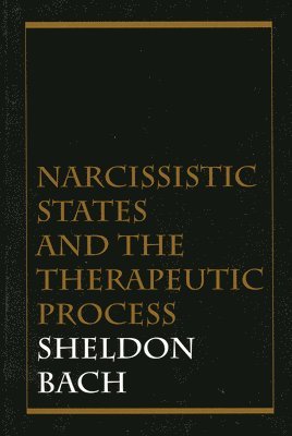 Sheldon Bach - Narcissistic States and the Therapeutic Process, Inbunden. Tillgänglighet: Tillfälligt slut