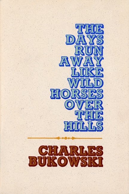 Charles Bukowski - Days Run Away Like Wild Horses, Häftad