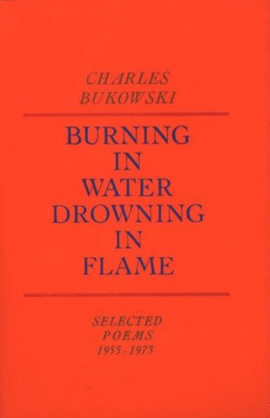 Charles Bukowski - Burning in Water, Drowning in Flame, Häftad