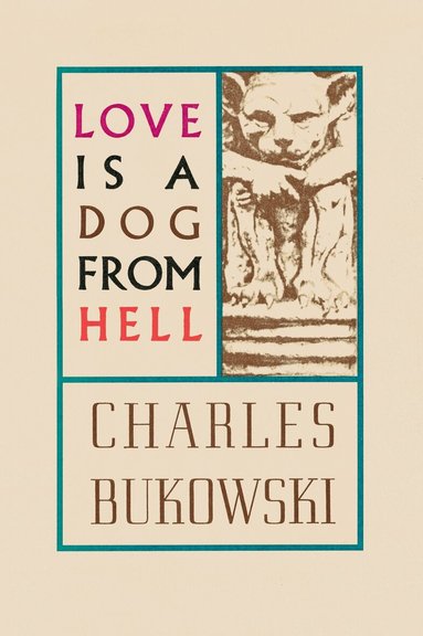 Charles Bukowski - Love is a Dog From Hell, Häftad