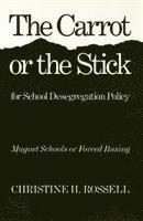 C Rossell - Carrot or the Stick for School Desegregation P olicy, Häftad