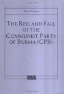 bokomslag The Rise and Fall of the Communist Party of Burma (CPB)