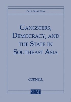 Carl A. Trocki, Carl a. Trocki - Gangsters, Democracy, and the State in Southeast Asia, Häftad