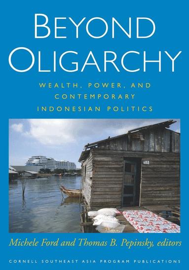 Michele Ford, Thomas B. Pepinsky - Beyond Oligarchy, Häftad