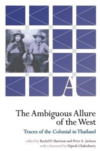 bokomslag The Ambiguous Allure of the West - Traces of the Colonial in Thailand