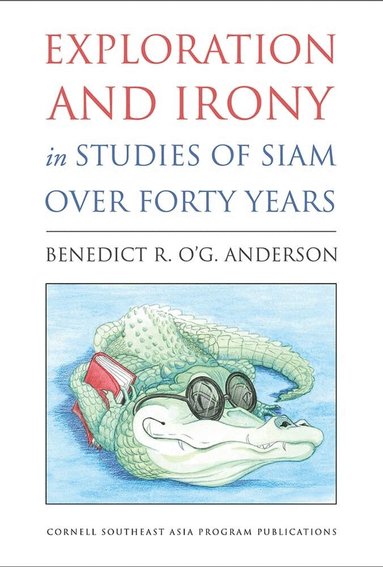 Benedict R. O'G. Anderson - Exploration and Irony in Studies of Siam Over Forty Years, Häftad