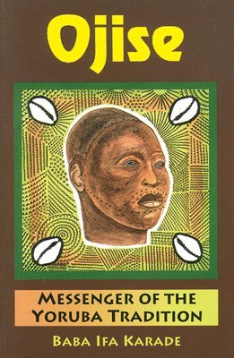 Baba Ifa Karade - Ojise: Messenger of the Yoruba Tradition, Häftad