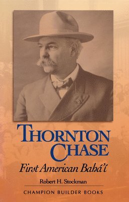 Robert H. Stockman - Thornton Chase: First American Baha'i, Häftad