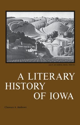 Clarence A. Andrews - A Literary History of Iowa, Häftad