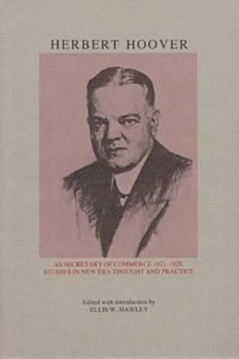 Ellis Wayne Hawley - Herbert Hoover as Secretary of Commerce, Inbunden