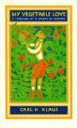 Carl H. Klaus, Carl H Klaus - My Vegetable Love, Häftad