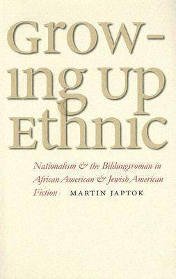 Growing Up Ethnic: Nationalism and the Bildungsroman in African American and Jewish American Fiction