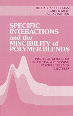 Michael M. Coleman, Paul C. Painter, John F. Graf, USA) Coleman, Michael M. (Pennsylvania State University, University Park, USA) Painter, Paul C. (Pennsylvania State University, University Park - Specific Interactions and the Miscibility of Polymer Blends, Inbunden