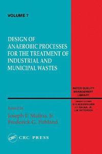 bokomslag Design of Anaerobic Processes for Treatment of Industrial and Muncipal Waste, Volume VII
