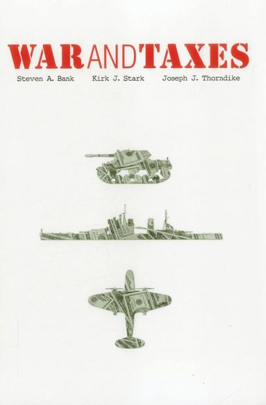 Kirk J. Stark, Joseph J. Thorndike, Stephen A. Bank - War and Taxes, Häftad