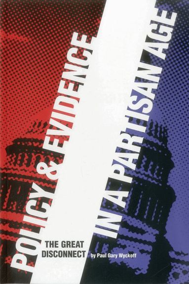 Paul Gary Wyckoff - Policy and Evidence in a Partisan Age, Häftad