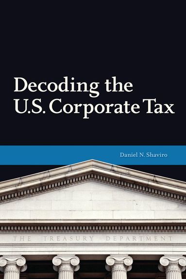 Daniel N. Shaviro - Decoding U.S. Corporate Tax, Häftad