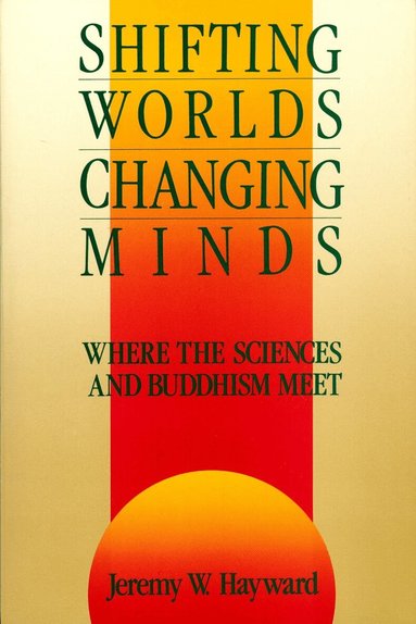 Jeremy W. Hayward - Shifting Worlds, Changing Minds, Häftad