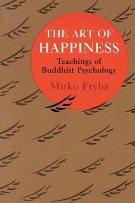Mirko Fryba - The Art of Happiness: Teachings of Buddhist Psychology, Häftad