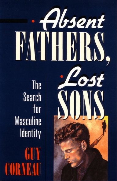 Guy Corneau - Absent Fathers, Lost Sons, Häftad