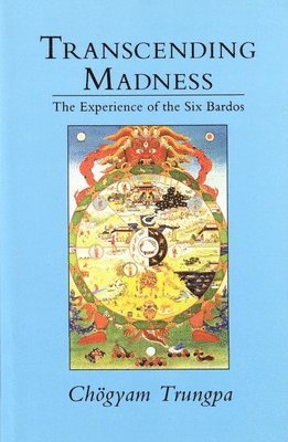 Chögyam Trungpa - Transcending Madness: The Experience of the Six Bardos, Häftad