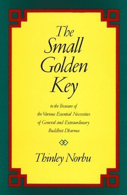 bokomslag The Small Golden Key: To the Treasure of the Various Essential Necessities of General and Extraordinary Buddhist Dharma