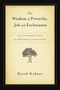 bokomslag The Wisdom of Proverbs, Job and Ecclesiastes