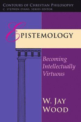 bokomslag Epistemology: Becoming Intellectually Virtuous