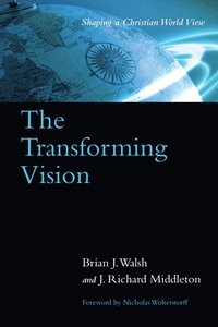 bokomslag The Transforming Vision  Shaping a Christian World View