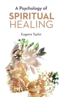 bokomslag A Psychology of Spiritual Healing