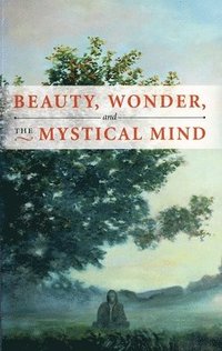 bokomslag Beauty, Wonder, and the Mystical Mind