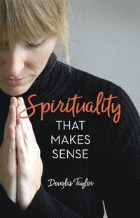 bokomslag SPIRITUALITY THAT MAKES SENSE