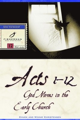 Chuck Christensen, Winnie Christensen - Acts 1-12: God Moves in the Early Church, Häftad