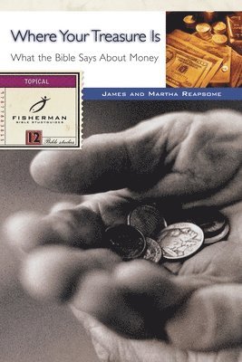 James Reapsome, Martha Reapsome - Where Your Treasure Is: What the Bible Says about Money, Häftad