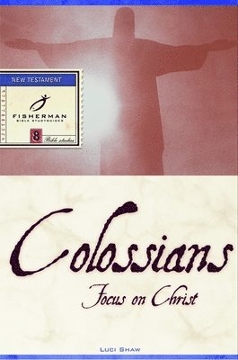 Luci Shaw - Colossians: Focus on Christ, Häftad