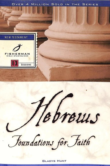 Gladys Hunt - Hebrews: Foundations for Faith, Häftad