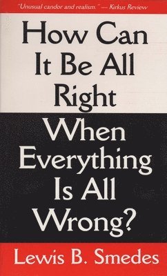 Lewis B. Smedes - How Can It Be All Right When Everything is All Wrong?, Häftad
