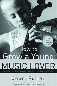 bokomslag How to Grow a Young Music Lover (Revised & Expanded 2002)