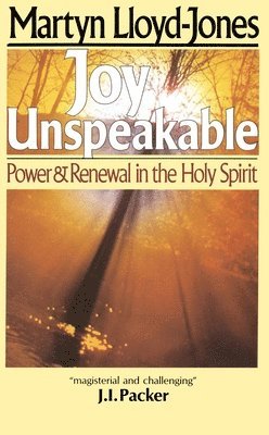 Martyn Lloyd-Jones - Joy Unspeakable: Power and Renewal in the Holy Spirit, Häftad