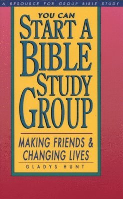 Gladys Hunt - You Can Start a Bible Study: Making Friends, Changing Lives, Häftad