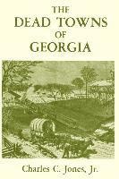 Charles Colcock Jr. Jones - The Dead Towns of Georgia, Häftad