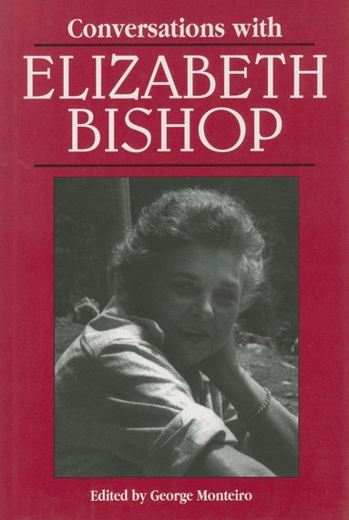 George Monteiro, Elizabeth Bishop, George Monteiro - Conversations with Elizabeth Bishop, Häftad