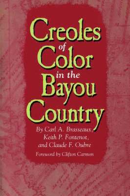 Carl A. Brasseaux, Claude F. Oubre, Keith P. Fontenot, Carl a. Brasseaux - Creoles of Color in the Bayou Country, Häftad